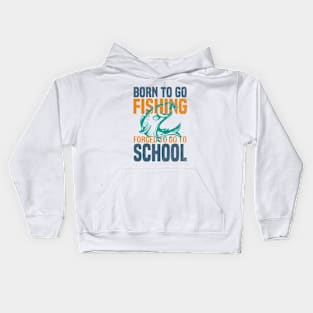 Born Fishing Forced To Go To School Kids Hoodie